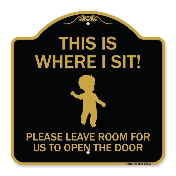 Signmission This Is Where I Sit! Please Leave Room for Us to Open Door Alum Sign, 18" x 18", BG-1818-22810 A-DES-BG-1818-22810 - main